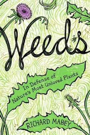 Imagen del vendedor de Weeds : In Defense of Nature's Most Unloved Plants a la venta por GreatBookPrices