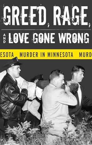 Imagen del vendedor de Greed, Rage, And Love Gone Wrong : Murder in Minnesota a la venta por GreatBookPricesUK