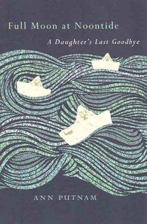 Imagen del vendedor de Full Moon at Noontide : A Daughter's Last Goodbye a la venta por GreatBookPricesUK