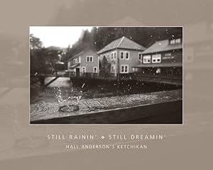 Seller image for Still Rainin', Still Dreamin' : Hall Anderson's Ketchikan for sale by GreatBookPrices