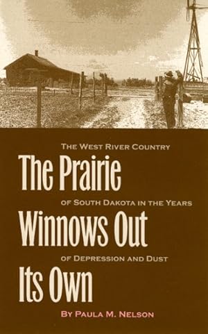 Imagen del vendedor de Prairie Winnows Out Its Own : The West River Country Of South Dakota In The Years Of Depression And Dust a la venta por GreatBookPrices