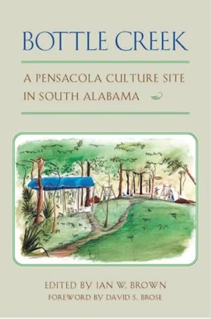 Image du vendeur pour Bottle Creek : A Pensacola Culture Site in South Alabama mis en vente par GreatBookPrices