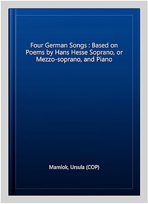 Immagine del venditore per Four German Songs : Based on Poems by Hans Hesse Soprano, or Mezzo-soprano, and Piano venduto da GreatBookPrices