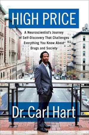 Imagen del vendedor de High Price : A Neuroscientist's Journey of Self-Discovery That Challenges Everything You Know About Drugs and Society a la venta por GreatBookPrices