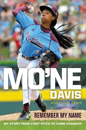 Image du vendeur pour Mo'ne Davis : Remember My Name; My Story from First Pitch to Game Changer mis en vente par GreatBookPricesUK