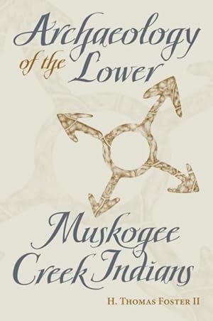 Image du vendeur pour Archaeology of the Lower Muskogee Creek Indians, 1715-1836 mis en vente par GreatBookPrices