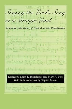 Seller image for Singing the Lord's Song in a Strange Land : Hymnody in the History of North American Protestantism for sale by GreatBookPrices