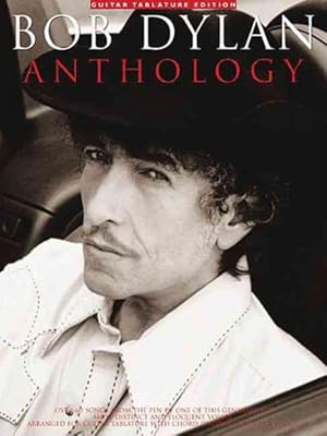 Immagine del venditore per Bob Dylan Anthology : Over 60 Songs from the Pen of One of This Generation's Most Distinct and Eloquent Voices : Arranged for Guitar Tablature With Chord Diagrams and Full venduto da GreatBookPrices