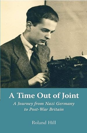 Bild des Verkufers fr A Time out of Joint: A Journey from Nazi Germany to Post-War Britain. zum Verkauf von FIRENZELIBRI SRL