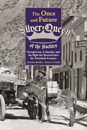 Seller image for Once and Future Silver Queen of the Rockies : Georgetown, Colorado, and the Fight for Survival into the Twentieth Century for sale by GreatBookPrices