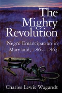 Bild des Verkufers fr Mighty Revolution : Negro Emancipation In Maryland, 1862-1864 zum Verkauf von GreatBookPricesUK