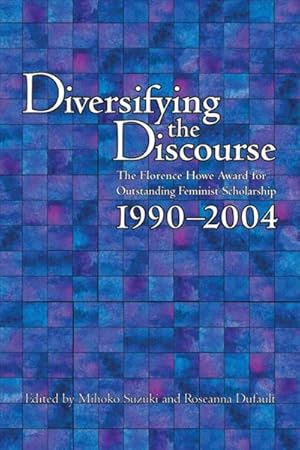 Image du vendeur pour Diversifying the Discourse : The Florence Howe Award for Outstanding Feminist Scholarship, 1990-2004 mis en vente par GreatBookPricesUK