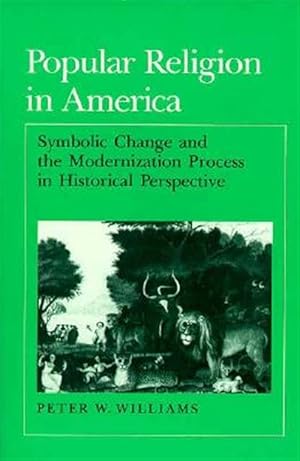 Seller image for Popular Religion in America : Symbolic Change and the Modernization Process in Historical Perspective for sale by GreatBookPricesUK