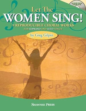 Imagen del vendedor de Let the Women Sing! + Cd : Nine Reproducible Choral Works for Soprano and Alto Voices a la venta por GreatBookPrices