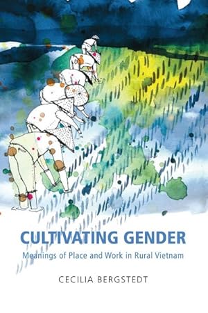 Image du vendeur pour Cultivating Gender : Meanings of Place and Work in Rural Vietnam mis en vente par GreatBookPricesUK