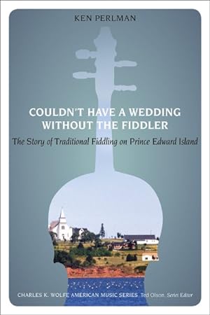 Immagine del venditore per Couldn't Have a Wedding Without the Fiddler : The Story of Traditional Fiddling on Prince Edward Island venduto da GreatBookPrices