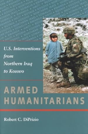 Seller image for Armed Humanitarians : U.S. Interventions from Northern Iraq to Kosovo for sale by GreatBookPrices