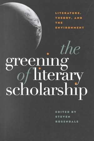 Image du vendeur pour Greening of Literary Scholarship : Literature, Theory and the Environment mis en vente par GreatBookPrices