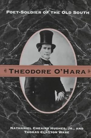 Bild des Verkufers fr Theodore O'Hara : Poet-Soldier of the Old South zum Verkauf von GreatBookPrices