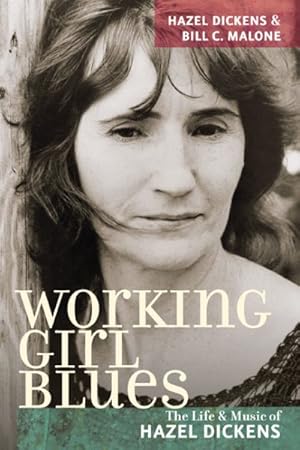 Image du vendeur pour Working Girl Blues : The Life and Music of Hazel Dickens mis en vente par GreatBookPrices