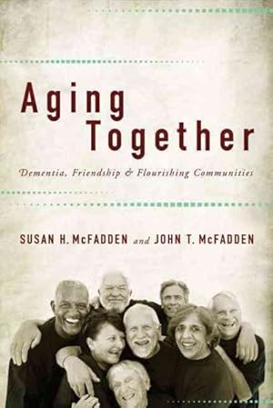 Seller image for Aging Together : Dementia, Friendship, and Flourishing Communities for sale by GreatBookPricesUK