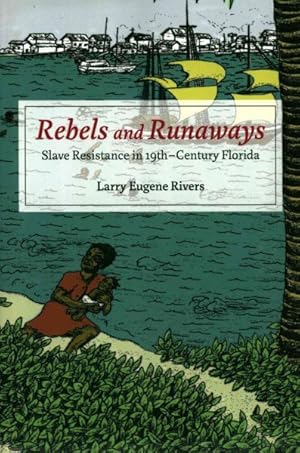 Bild des Verkufers fr Rebels and Runaways : Slave Resistance in Nineteenth-Century Florida zum Verkauf von GreatBookPricesUK