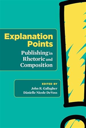 Seller image for Explanation Points : Publishing in Rhetoric and Composition for sale by GreatBookPricesUK