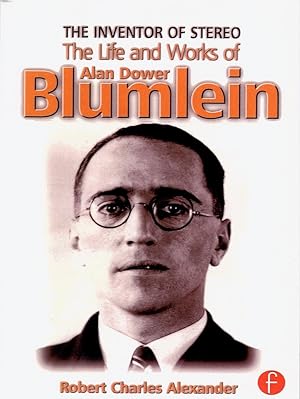 THE INVENTOR OF STEREO: THE LIFE AND WORKS OF ALAN DOWER BLUMLEIN