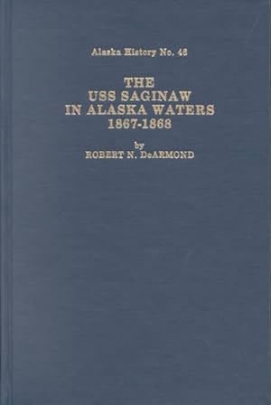 Seller image for Uss Saginaw in Alaska Waters 1867-1868 for sale by GreatBookPrices