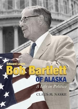 Seller image for Bob Bartlett of Alaska.a Life in Politics for sale by GreatBookPrices