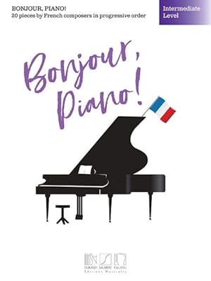 Seller image for Bonjour, Piano! : Intermediate Level: 20 Pieces by French Composers in Progressive Order for sale by GreatBookPrices