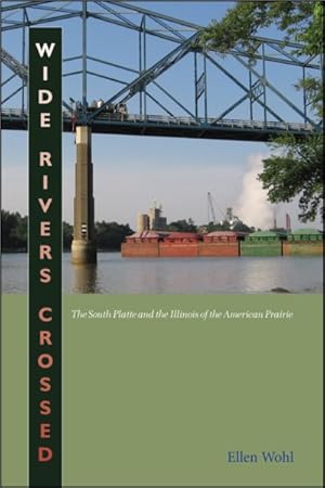 Image du vendeur pour Wide Rivers Crossed : The South Platte and the Illinois of the American Prairie mis en vente par GreatBookPrices