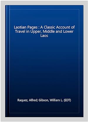 Imagen del vendedor de Laotian Pages : A Classic Account of Travel in Upper, Middle and Lower Laos a la venta por GreatBookPrices