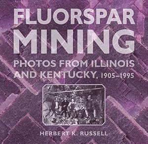 Seller image for Fluorspar Mining : Photos from Illinois and Kentucky, 1905-1995 for sale by GreatBookPrices