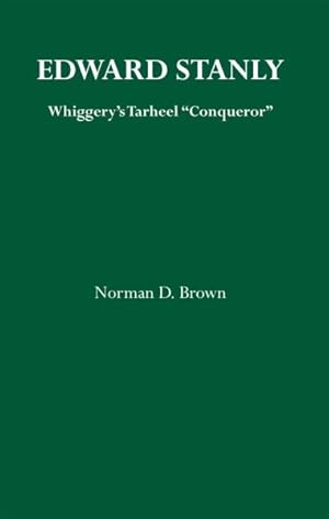Seller image for Edward Stanly : Whiggery's Tarheel "Conqueror" for sale by GreatBookPrices