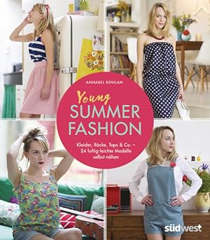 Young Summer Fashion: Kleider, Röcke, Tops & Co.  24 luftig-leichte Modelle einfach selbst nähen...