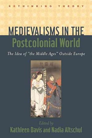 Imagen del vendedor de Medievalisms in the Postcolonial World : The Idea of "the Middle Ages" Outside Europe a la venta por GreatBookPrices
