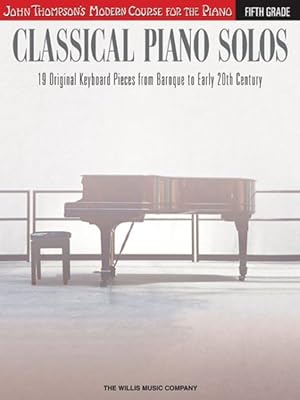 Seller image for Classical Piano Solos - Fifth Grade : John Thompson's Modern Course for the Piano: 19 Original Keyboard Pieces from Baroque to Early 20th Century for sale by GreatBookPrices