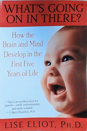 Imagen del vendedor de What's Going on in There?: How the Brain and Mind Develop in the First Five Years of Life a la venta por Berliner Bchertisch eG