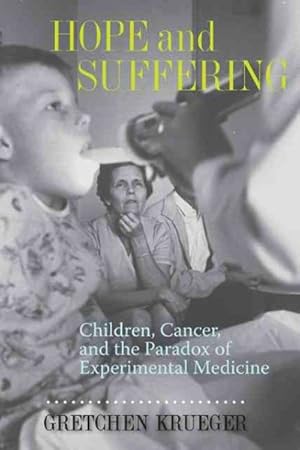 Imagen del vendedor de Hope and Suffering : Children, Cancer, and the Paradox of Experimental Medicine a la venta por GreatBookPrices