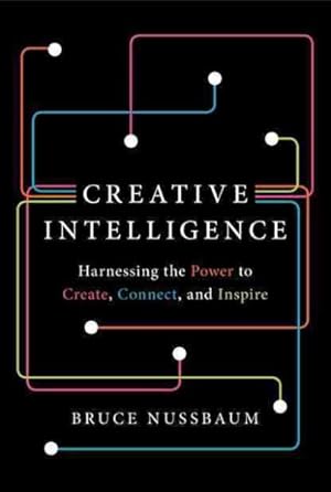 Immagine del venditore per Creative Intelligence : Harnessing the Power to Create, Connect, and Inspire venduto da GreatBookPrices