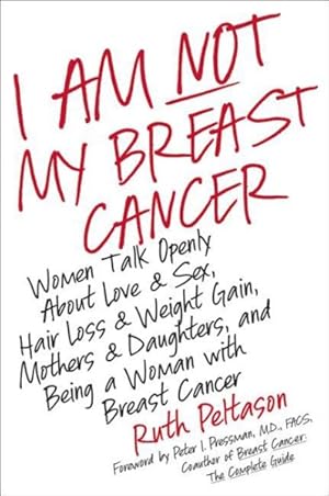 Seller image for I Am Not My Breast Cancer : Women Talk Openly About Love & Sex, Hair Loss & Weight Gain, Mothers & Daughters, and Being a Woman With Breast Cancer for sale by GreatBookPrices