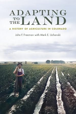 Seller image for Adapting to the Land : A History of Agriculture in Colorado for sale by GreatBookPrices