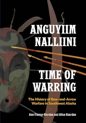 Seller image for Anguyiim Nalliini / Time of Warring : The History of Bow-and-Arrow Warfare in Southwest Alaska for sale by GreatBookPrices