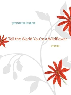 Image du vendeur pour Tell the World You're a Wildflower : Stories mis en vente par GreatBookPrices
