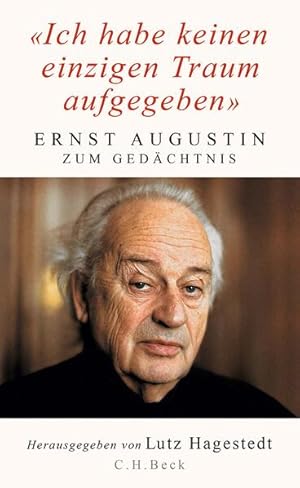 Bild des Verkufers fr 'Ich habe keinen einzigen Traum aufgegeben': Ernst Augustin zum Gedchtnis Ernst Augustin zum Gedchtnis zum Verkauf von Berliner Bchertisch eG