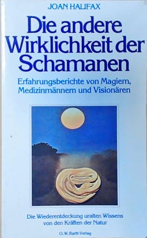 Die andere Wirklichkeit der Schamanen. Erfahrungsberichte von Magiern, Medizinmännern und Visionä...