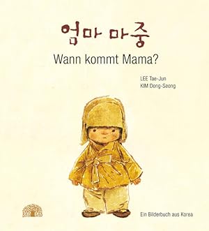 Seller image for Wann kommt Mama?: Ein Bilderbuch aus Korea. Zweisprachig Deutsch Koreanisch Ein Bilderbuch aus Korea. Zweisprachig Deutsch Koreanisch for sale by Berliner Bchertisch eG