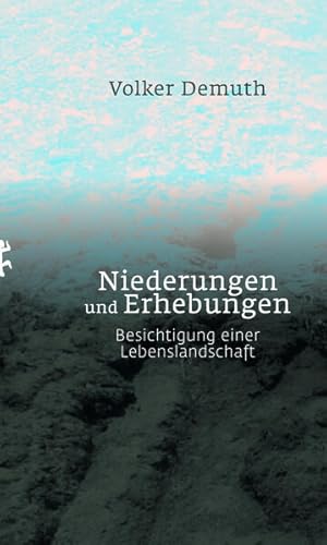 Niederungen und Erhebungen: Besichtigung einer Lebenslandschaft Besichtigung einer Lebenslandschaft