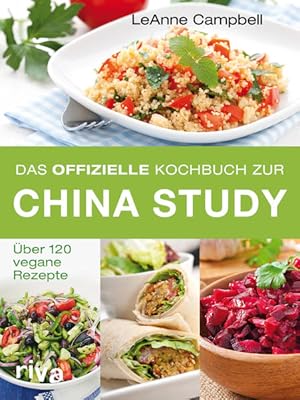 Das offizielle Kochbuch zur China Study: Über 120 vegane Rezepte Über 120 vegane Rezepte